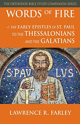 Farley, Lawrence R. Words Of Fire, The Early Epistles Of St. Paul To The Thessalonians And The Galatians (Orthodox Bible Study Companion)