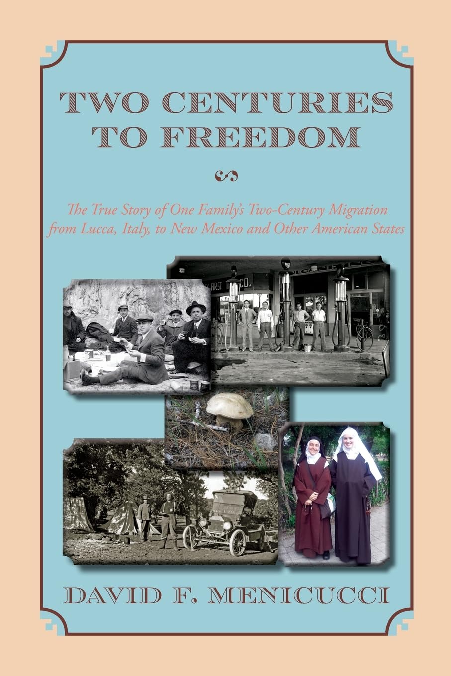 Two Centuries to Freedom: The True Story of One Family's Two-Century Migration from Lucca, Italy, to New Mexico and Other American States (Softcover)