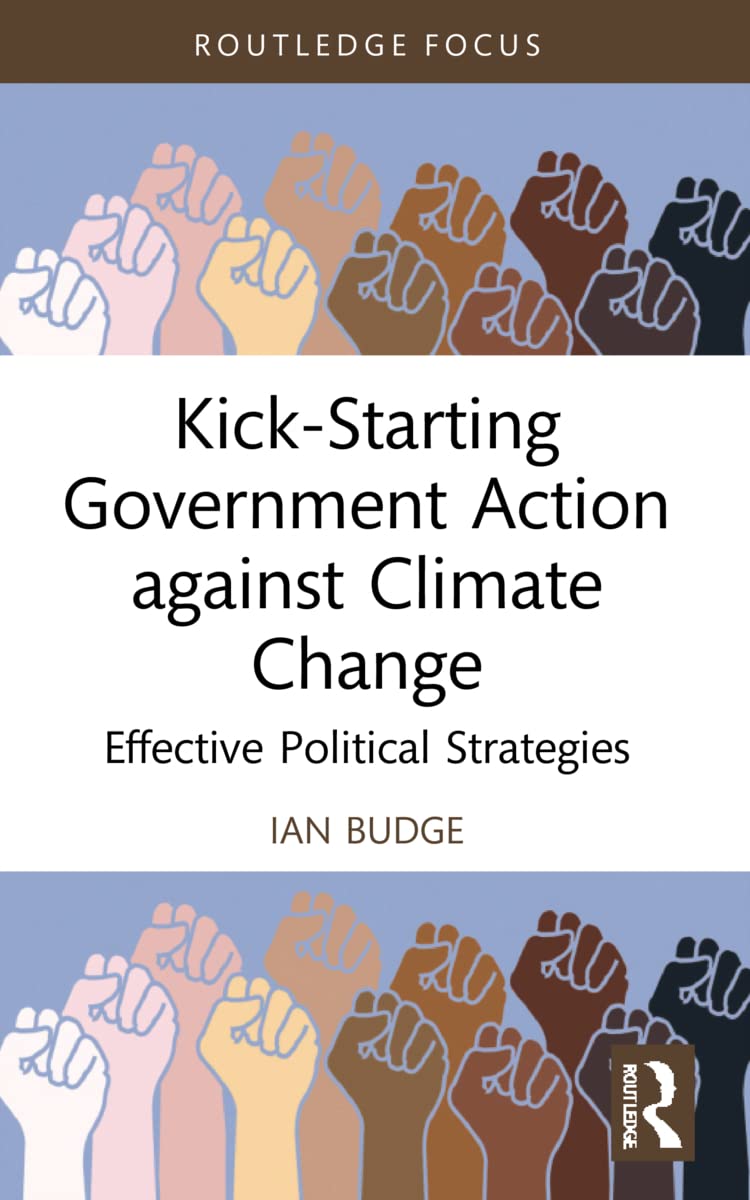 Kick-Starting Government Action against Climate Change: Effective Political Strategies (Routledge Advances in Climate Change Research)