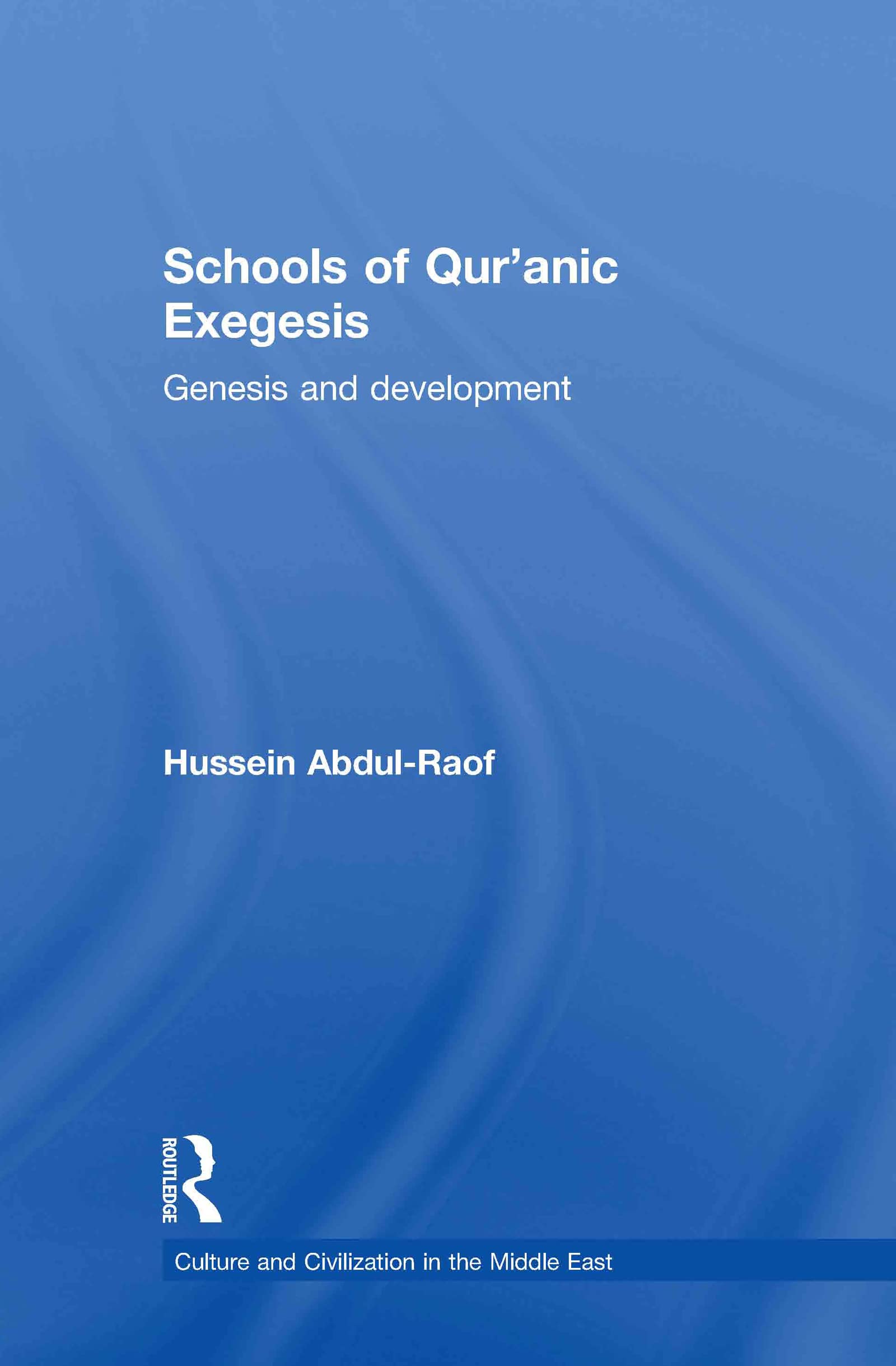 Schools of Qur'anic Exegesis: Genesis and Development (Culture and Civilization in the Middle East, 18, Band 18)