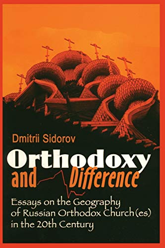 Orthodoxy and Difference: Essays on the Geography of Russian Orthodox Church(Es) in the 20th Century (Princeton Theological Monograph Series, 46)