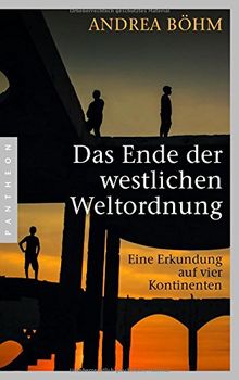 Das Ende der westlichen Weltordnung: Eine Erkundung auf vier Kontinenten