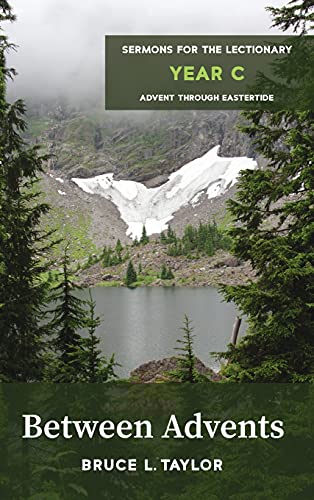 Between Advents: Sermons for the Lectionary, Year C, Advent Through Eastertide