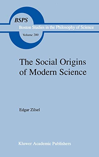 The Social Origins of Modern Science (Boston Studies in the Philosophy and History of Science, 200, Band 200)