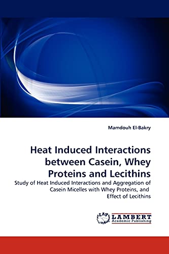 Heat Induced Interactions between Casein, Whey Proteins and Lecithins: Study of Heat Induced Interactions and Aggregation of Casein Micelles with Whey Proteins, and Effect of Lecithins