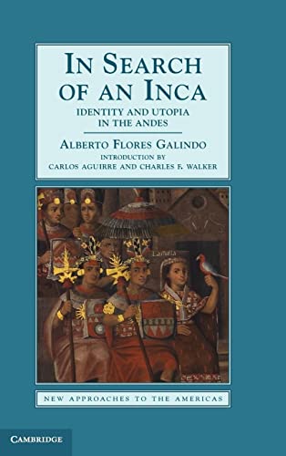 In Search of an Inca: Identity and Utopia in the Andes (New Approaches to the Americas)