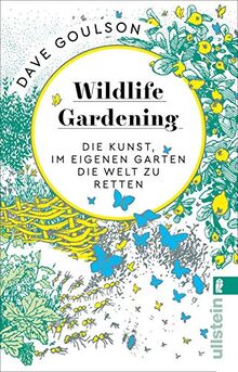 Wildlife Gardening: Die Kunst, im eigenen Garten die Welt zu retten von Goulson, Dave | Buch | Zustand gut