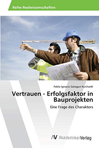 Vertrauen - Erfolgsfaktor in Bauprojekten: Eine Frage des Charakters