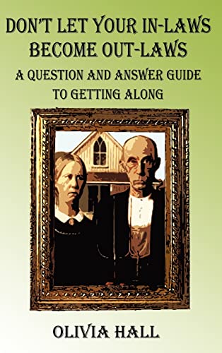 Don't Let Your In-Laws Become Out-Laws: A Question and Answer Guide to Getting Along