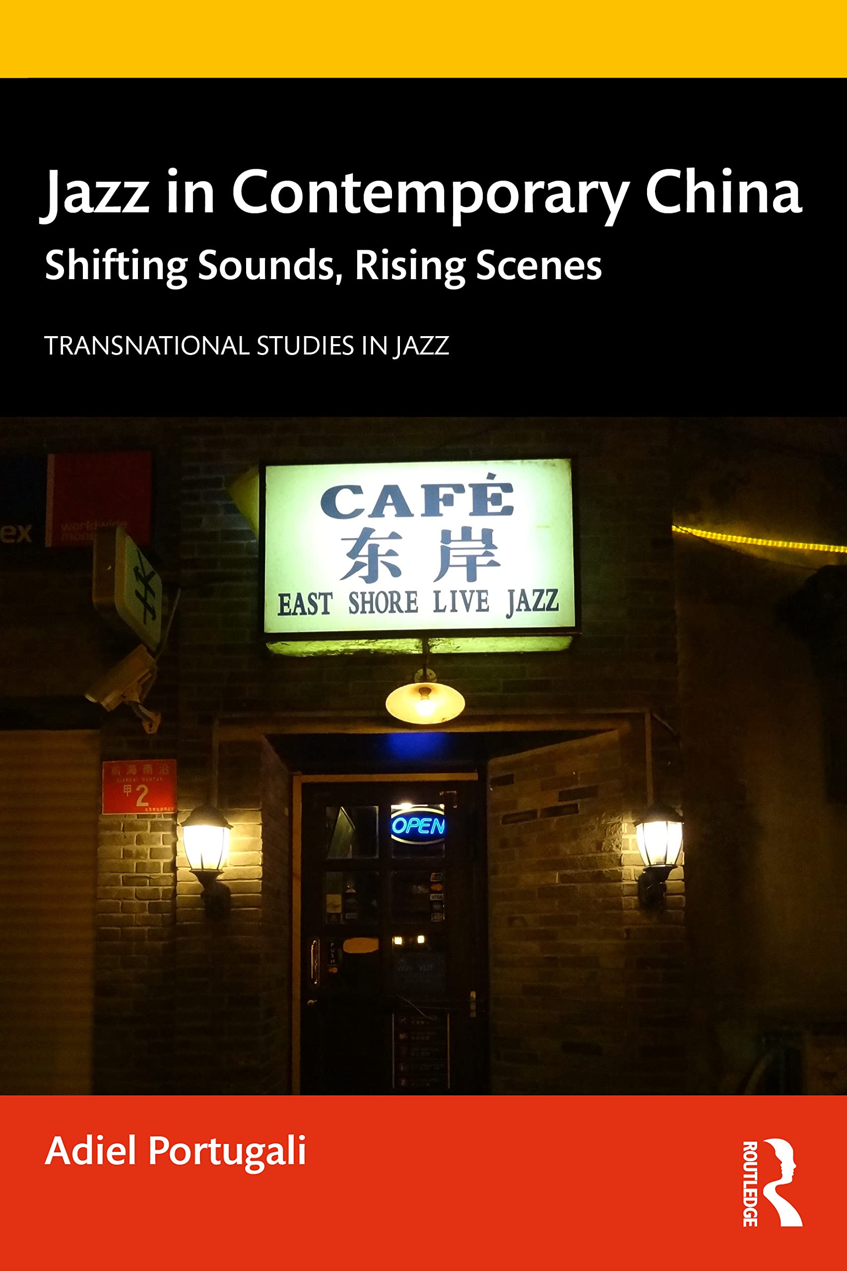 Jazz in Contemporary China: Shifting Sounds, Rising Scenes (Transnational Studies in Jazz)