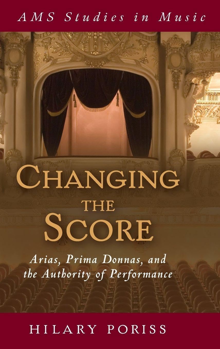 Changing the Score: Arias, Prima Donnas, and the Authority of Performance (Ams Studies in Musice)