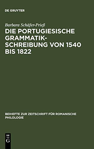 Die portugiesische Grammatikschreibung von 1540 bis 1822: Entstehungsbedingungen und Kategorisierungsverfahren vor dem Hintergrund der lateinischen, ... für romanische Philologie, 300, Band 300)