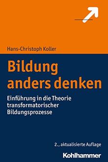 Bildung anders denken: Einführung in die Theorie transformatorischer Bildungsprozesse