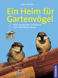 Ein Heim für Gartenvögel: Vögel beobachten, Nistkästen und Futterhäuser basteln