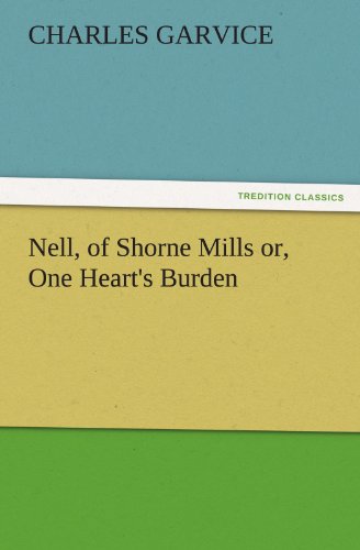 Nell, of Shorne Mills or, One Heart's Burden (TREDITION CLASSICS)