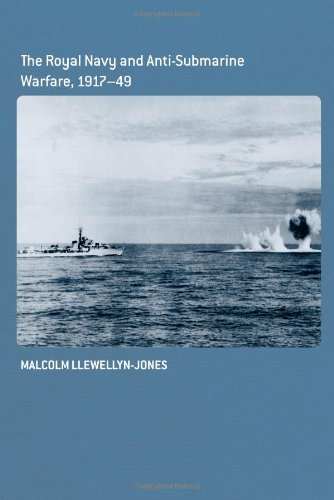 The Royal Navy and Anti-Submarine Warfare, 1917-49 (Cass Series: Naval Policy and History)