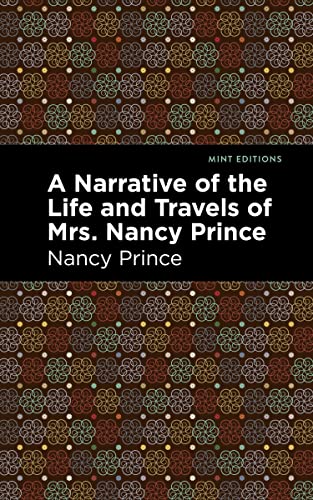 A Narrative of the Life and Travels of Mrs. Nancy Prince (Mint Editions―Black Narratives)