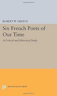 Six French Poets of Our Time: A Critical and Historical Study (Princeton Essays in Literature)