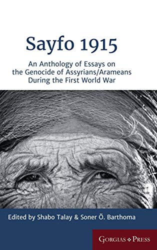 Barthoma, Soner O¨. Sayfo 1915, An Anthology Of Essays On The Genocide Of Assyrians/Arameans During The First World War (Gorgias Eastern Christian Studies, Band 50)
