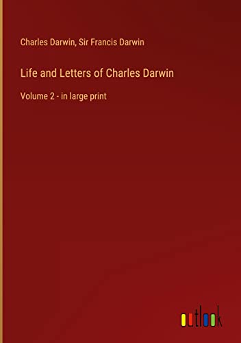Life and Letters of Charles Darwin: Volume 2 - in large print