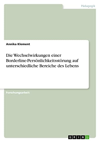 Die Wechselwirkungen einer Borderline-Persönlichkeitsstörung auf unterschiedliche Bereiche des Lebens