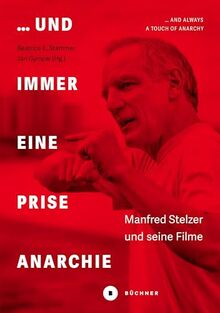 … und immer eine Prise Anarchie / … and always a Touch of Anarchy: Manfred Stelzer und seine Filme / Manfred Stelzer and his Films