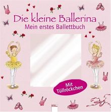 Die kleine Ballerina: Mein erstes Ballettbuch