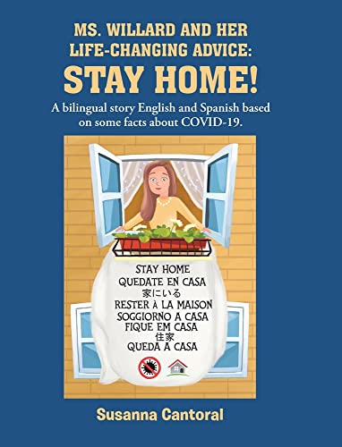 MS. WILLARD AND HER LIFE-CHANGING ADVICE: STAY HOME!: A bilingual story English and Spanish based on some facts about COVID-19.