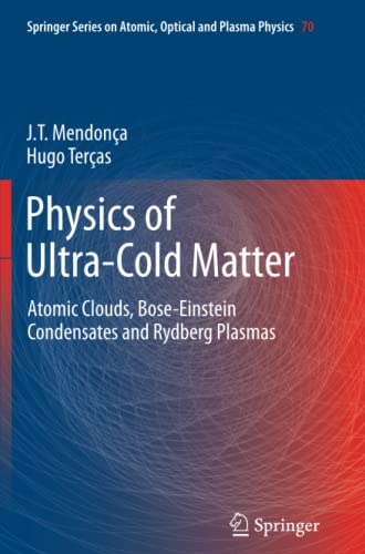 Physics of Ultra-Cold Matter: Atomic Clouds, Bose-Einstein Condensates and Rydberg Plasmas (Springer Series on Atomic, Optical, and Plasma Physics, Band 70)