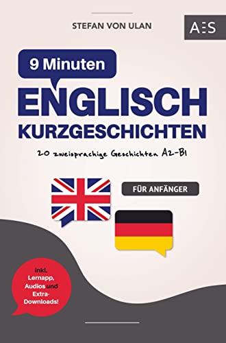 9 Min Englisch Kurzgeschichten: Mit 9 Minuten am Tag fließend Englisch sprechen lernen! (20 Geschichten mit paralleler Übersetzung, Audios, Grammatik, Vokabeln & Lernapp)