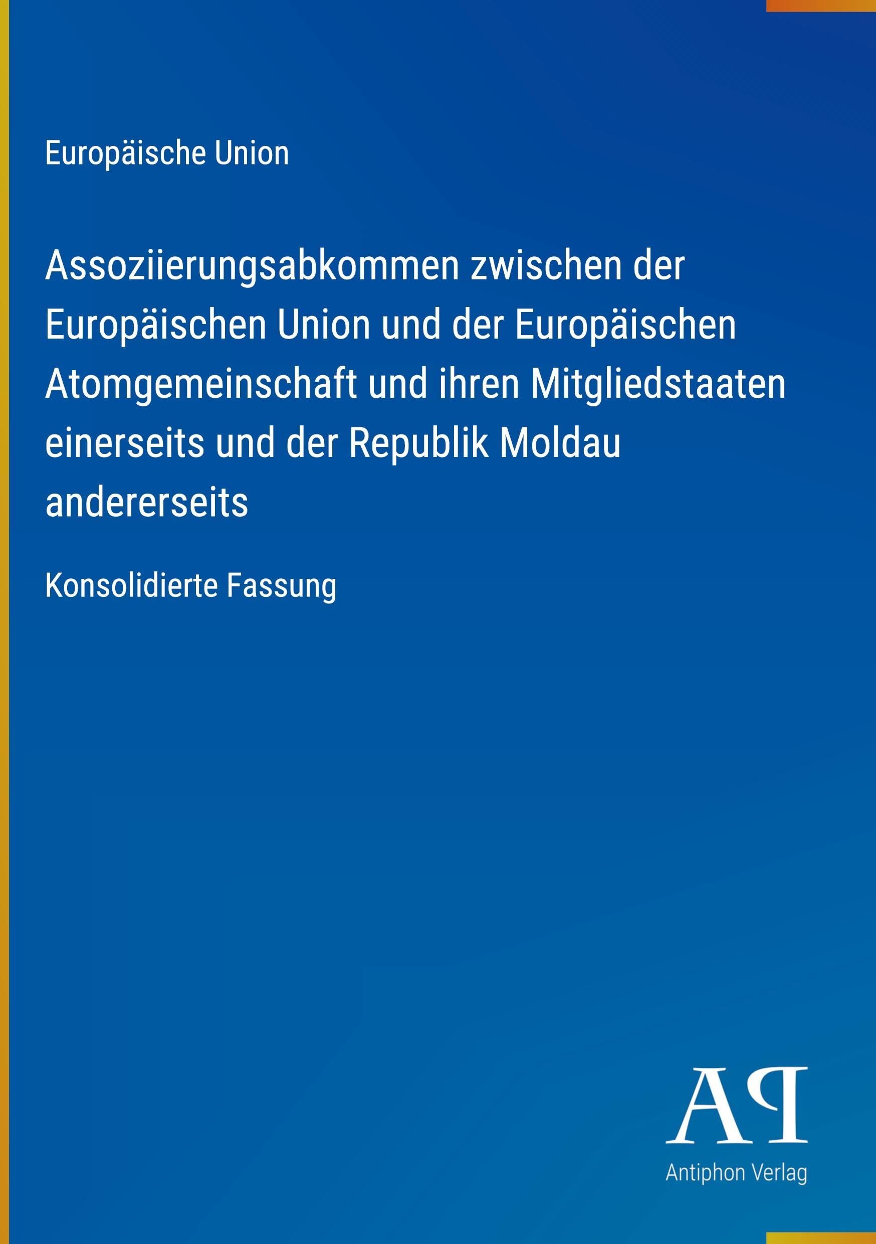 Assoziierungsabkommen zwischen der Europäischen Union und der Europäischen Atomgemeinschaft und ihren Mitgliedstaaten einerseits und der Republik Moldau andererseits