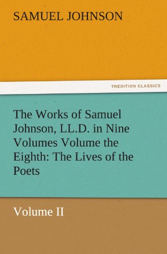 The Works of Samuel Johnson, LL.D. in Nine Volumes Volume the Eighth: The Lives of the Poets, Volume II (TREDITION CLASSICS)