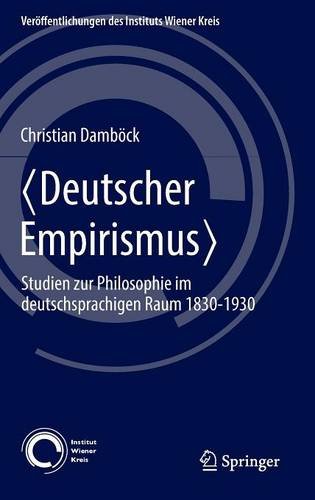 〈Deutscher Empirismus〉: Studien zur Philosophie im deutschsprachigen Raum 1830-1930 (Veröffentlichungen des Instituts Wiener Kreis)