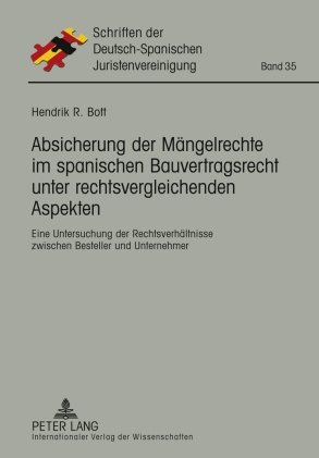Absicherung der Mängelrechte im spanischen Bauvertragsrecht unter rechtsvergleichenden Aspekten: Eine Untersuchung der Rechtsverhältnisse zwischen Besteller und Unternehmer