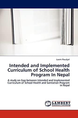 Intended and Implemented Curriculum of School Health Program In Nepal: A study on Gap between Intended and Implemented Curriculum of School Health and Sanitation Program in Nepal