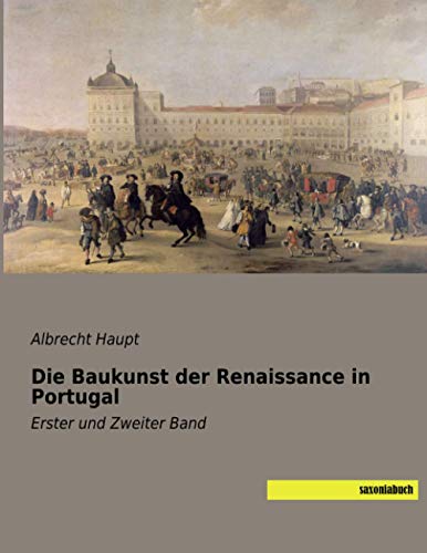 Die Baukunst der Renaissance in Portugal: Erster und Zweiter Band