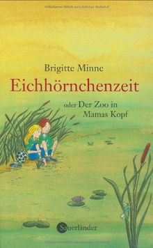 Eichhörnchenzeit oder Der Zoo in Mamas Kopf