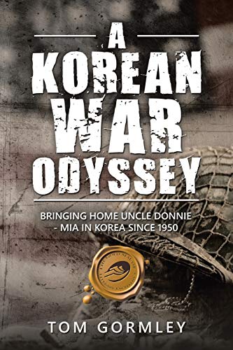 A Korean War Odyssey: Bringing Home Uncle Donnie - MIA in Korea since 1950