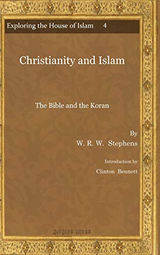 Christianity and Islam: The Bible and the Koran (Exploring the House of Islam - Perceptions of Islam in the Period of Western Ascendancy 1800-1948, Band 4)