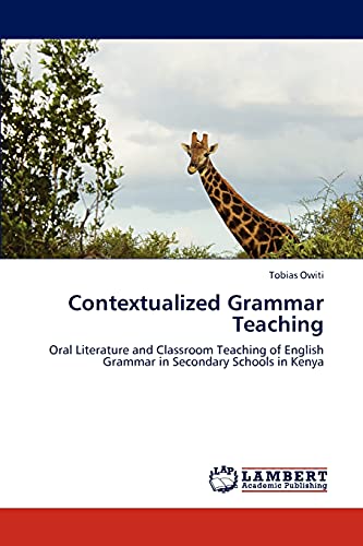 Contextualized Grammar Teaching: Oral Literature and Classroom Teaching of English Grammar in Secondary Schools in Kenya