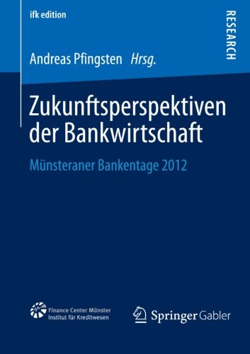 Zukunftsperspektiven der Bankwirtschaft: Münsteraner Bankentage 2012 (ifk edition)