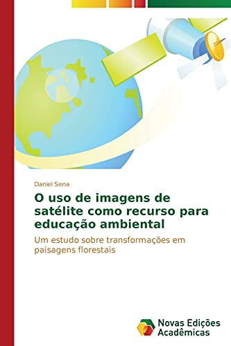 O uso de imagens de satélite como recurso para educação ambiental: Um estudo sobre transformações em paisagens florestais