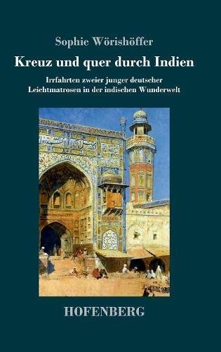 Kreuz und quer durch Indien: Irrfahrten zweier junger deutscher Leichtmatrosen in der indischen Wunderwelt