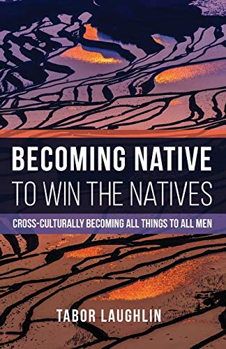 Becoming Native to Win the Natives: Cross-Culturally Becoming All Things to All Men