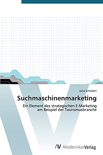 Suchmaschinenmarketing: Ein Element des strategischen E-Marketing am Beispiel der Tourismusbranche