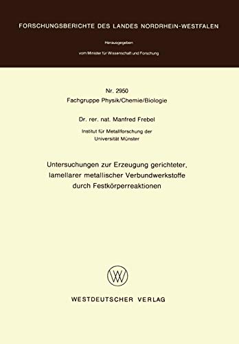 Untersuchungen zur Erzeugung gerichteter lamellarer metallischer Verbundwerkstoffe durch Festkörperreaktionen (Forschungsberichte des Landes Nordrhein-Westfalen, 2950, Band 2950)