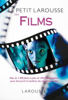 Le petit Larousse des films : 3.000 films et 300 filmographies pour découvrir le meilleur du cinéma mondial