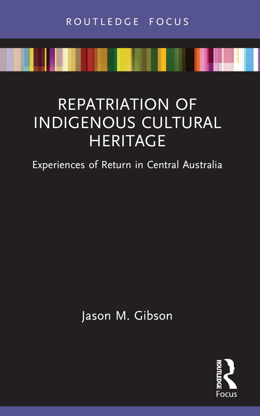 Repatriation of Indigenous Cultural Heritage: Experiences of Return in Central Australia (Museums in Focus)