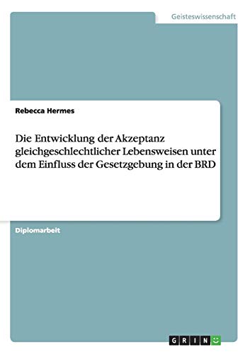 Die Entwicklung der Akzeptanz gleichgeschlechtlicher Lebensweisen unter dem Einfluss der Gesetzgebung in der BRD