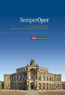 Semperoper. Ein Spaziergang durch Haus und Geschichte